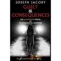 Guilt & Consequences: An Illustrated Novel of Psychological Suspense
