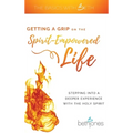Getting a Grip on the Spirit-Empowered Life: Stepping into a Deeper Experience with the Holy Spirit