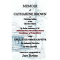 Memoir of Catharine Brown A Christian Indian of the Cherokee Nation by Rufus Anderson AND The Little Osage Captive An Authentic Narrative by Elias Cor