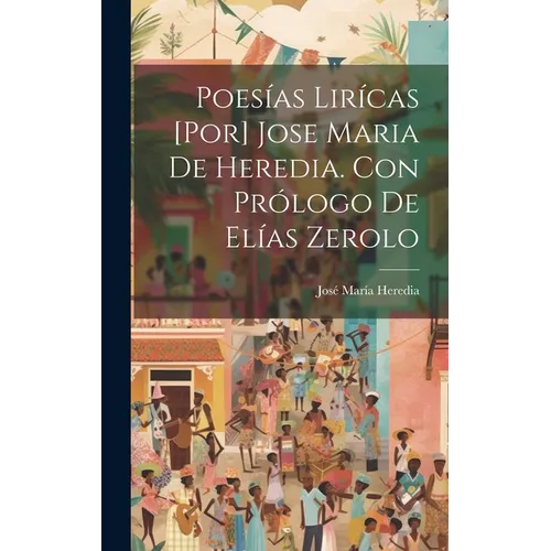Poesías lirícas [por] Jose Maria de Heredia. Con prólogo de Elías Zerolo