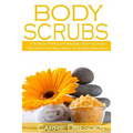 Body Scrubs: The Most Popular Organic Body Scrubs Recipes That Will Make Your Skin Beautiful