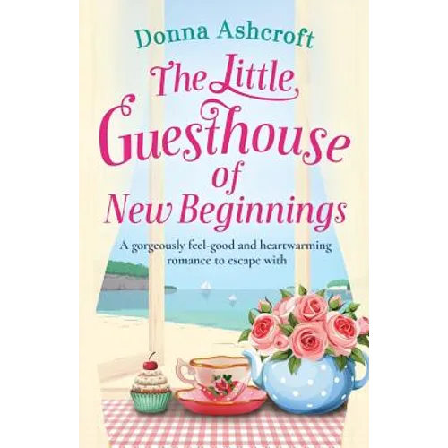 The Little Guesthouse of New Beginnings: A gorgeously feel-good and heart-warming romance to escape with