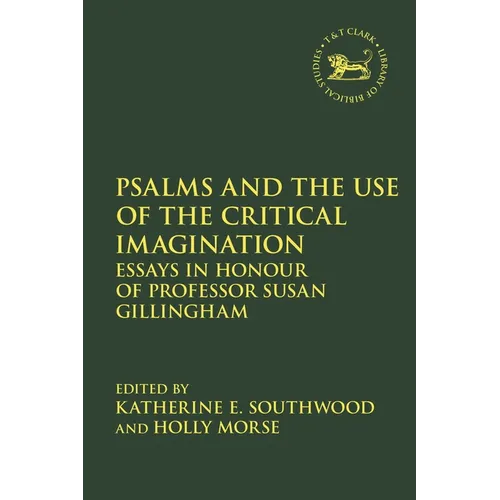Psalms and the Use of the Critical Imagination: Essays in Honour of Professor Susan Gillingham