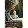 Alzheimer's Ascent And Autumn's Alleviation: Providing compassionate and informative support to those struggling with Alzheimer's, empowering individu