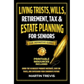 Living Trusts, Wills, Retirement, Tax & Estate Planning for Seniors: Avoid the 10 Biggest Probate Mistakes, Save on Taxes, and Safeguard Your Children