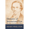 Elements of International Law (1836): With a Sketch of the History of the Science
