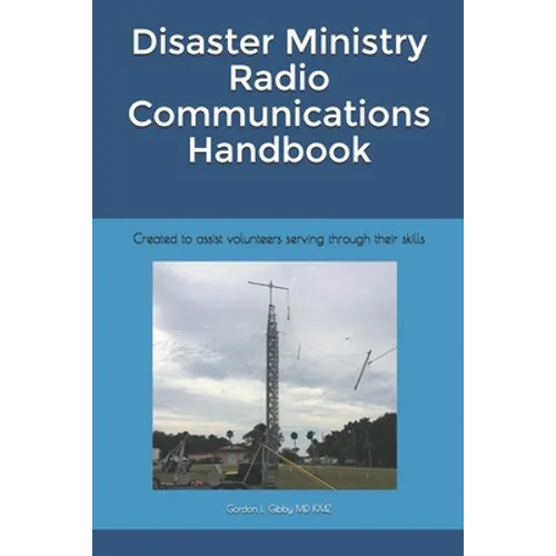 Disaster Ministry Radio Communications Handbook: Created to assist volunteers serving through their skills