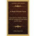 A Book Of Irish Verse: Selected From Modern Writers With An Introduction And Notes by W. B. Yeats