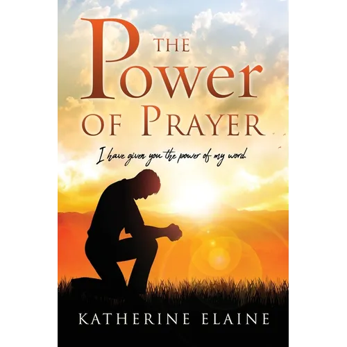 The Power of Prayer: I have given you the power of my word.
