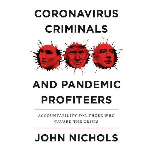 Coronavirus Criminals and Pandemic Profiteers: Accountability for Those Who Caused the Crisis