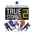 Hockey Hall of Fame True Stories 2