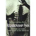 Relationship Pain: Why We Get Hurt, and What to Do about It