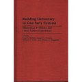 Building Democracy in One-Party Systems: Theoretical Problems and Cross-Nation Experiences