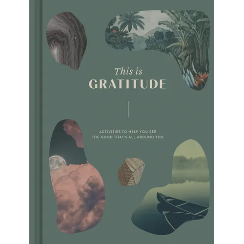 This Is Gratitude: Activities to Help You See the Good That's All Around You