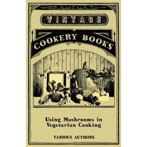 Using Mushrooms in Vegetarian Cooking - A Collection of Recipes with Mushrooms as a Meat Substitute