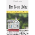 Tiny House Living: Living Big in a Small Mortgage Free Home