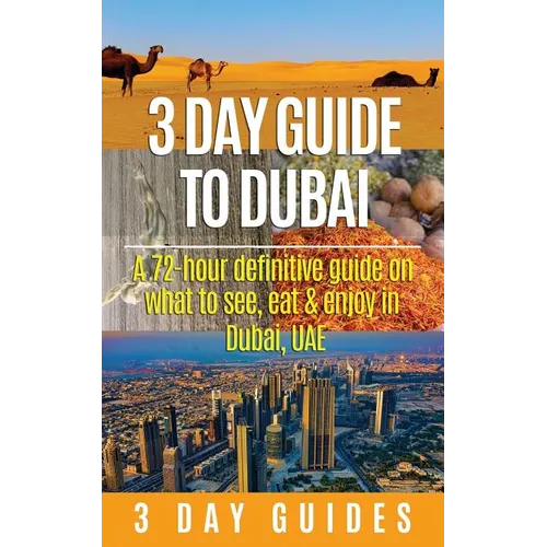 3 Day Guide to Dubai: A 72-hour Definitive Guide on What to See, Eat and Enjoy in Dubai, UAE