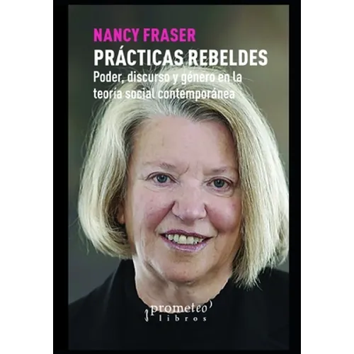 Prácticas Rebeldes: Poder, discurso y género en la teoría social contemporánea
