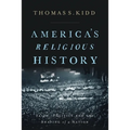 America's Religious History: Faith, Politics, and the Shaping of a Nation
