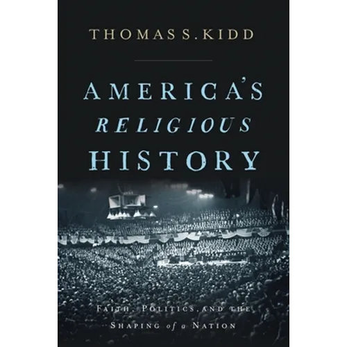 America's Religious History: Faith, Politics, and the Shaping of a Nation