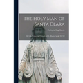 The Holy man of Santa Clara; or, Life, Virtues and Miracles of Fr. Magin Catala, O.F.M