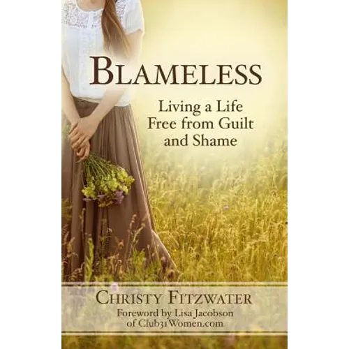 Blameless: Living a Life Free from Guilt and Shame