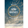 Human Wholeness: A Spirituality of Relationship