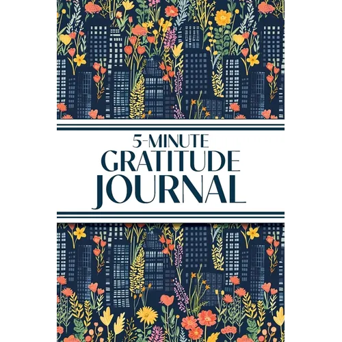 5-Minute Gratitude Journal (Blue Cityscape with Pink & Yellow Wildflowers): 6"x9" Guided Gratitude Journal with Five 1-Minute Daily Prompts, Motivatio