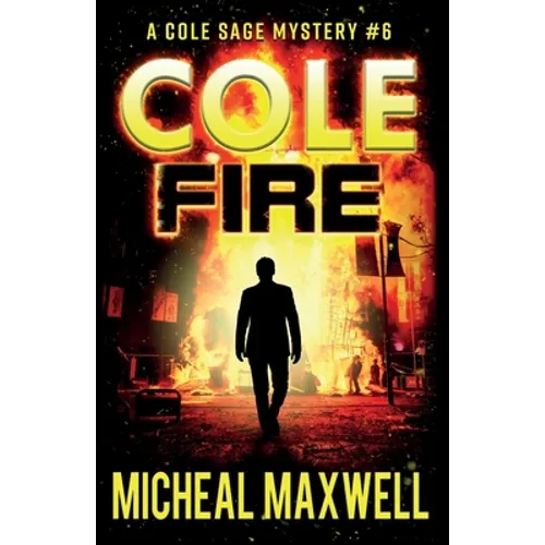 Cole Fire: A Mystery and Suspense Novel