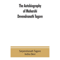 The autobiography of Maharshi Devendranath Tagore