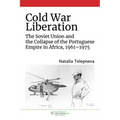 Cold War Liberation: The Soviet Union and the Collapse of the Portuguese Empire in Africa, 1961-1975