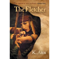 The Fletcher: Book One in the Arrow of Artemis Series