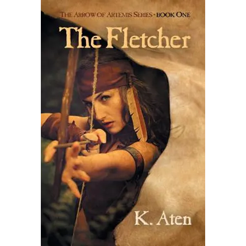The Fletcher: Book One in the Arrow of Artemis Series