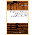 L'Exploration Du Sahara: Étude Historique Et Géographique (Éd.1895)