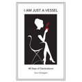 I Am Just a Vessel: 40 Days of Declarations