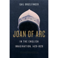 Joan of Arc in the English Imagination, 1429-1829