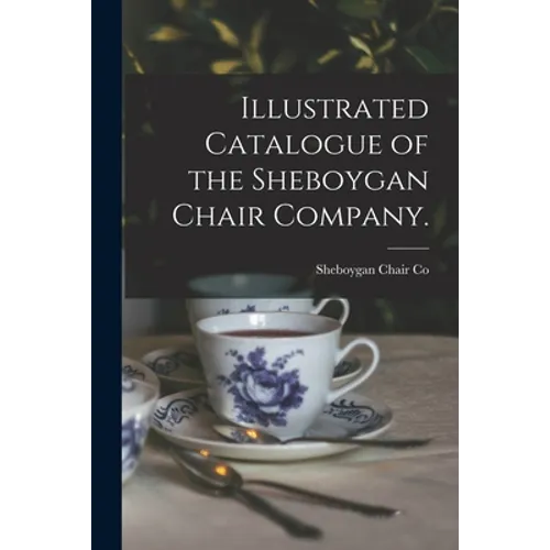 Illustrated Catalogue of the Sheboygan Chair Company.