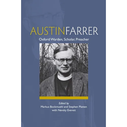 Austin Farrer: Oxford Warden, Scholar, Preacher