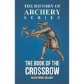 The Book of the Crossbow (History of Archery Series)