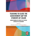 Teaching to Close the Achievement Gap for Students of Color: Understanding the Impact of Factors Outside the Classroom