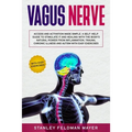 Vagus Nerve: Access and Activation Made Simple. A Self-Help Guide to Stimulate it and Healing with the Body's Natural Power from In