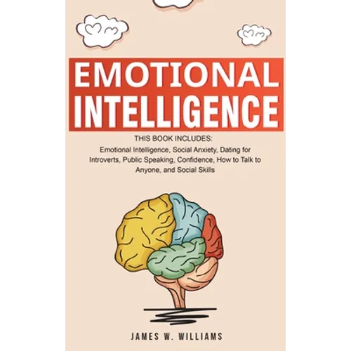 Emotional Intelligence: A Collection of 7 Books in 1 - Emotional Intelligence, Social Anxiety, Dating for Introverts, Public Speaking, Confidence, How