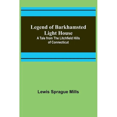 Legend of Barkhamsted Light House; A Tale from the Litchfield Hills of Connecticut