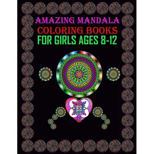 Amazing Mandala Coloring Books for Girls ages 8-12: For meditation, enhancing self-confidence, and reducing stress 50 mandala designs for adult girls.
