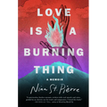 Love Is a Burning Thing: A Memoir