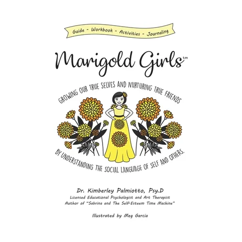 Marigold Girls: Growing Our True Selves and Nurturing True Friends By Understanding the Social Language of Self and Others