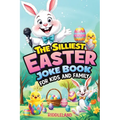The Silliest Easter Joke Book for Kids and Family: Egg-Crackin' Puns, Knock-Knock Jokes, Bunny Giggles & Jellybean Chuckles - The Perfect Easter Baske