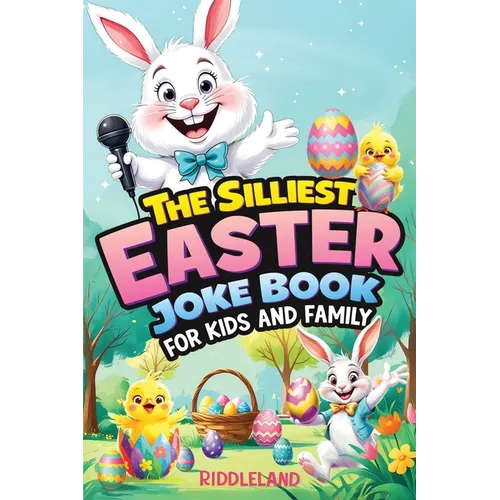 The Silliest Easter Joke Book for Kids and Family: Egg-Crackin' Puns, Knock-Knock Jokes, Bunny Giggles & Jellybean Chuckles - The Perfect Easter Baske