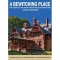 Bewitching Place: The Story of the Mark Twain House in Hartford