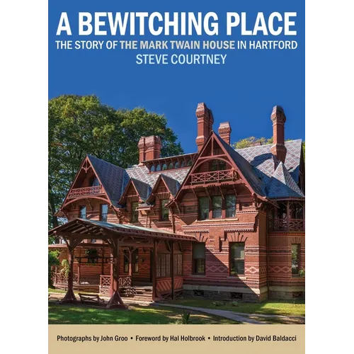 Bewitching Place: The Story of the Mark Twain House in Hartford